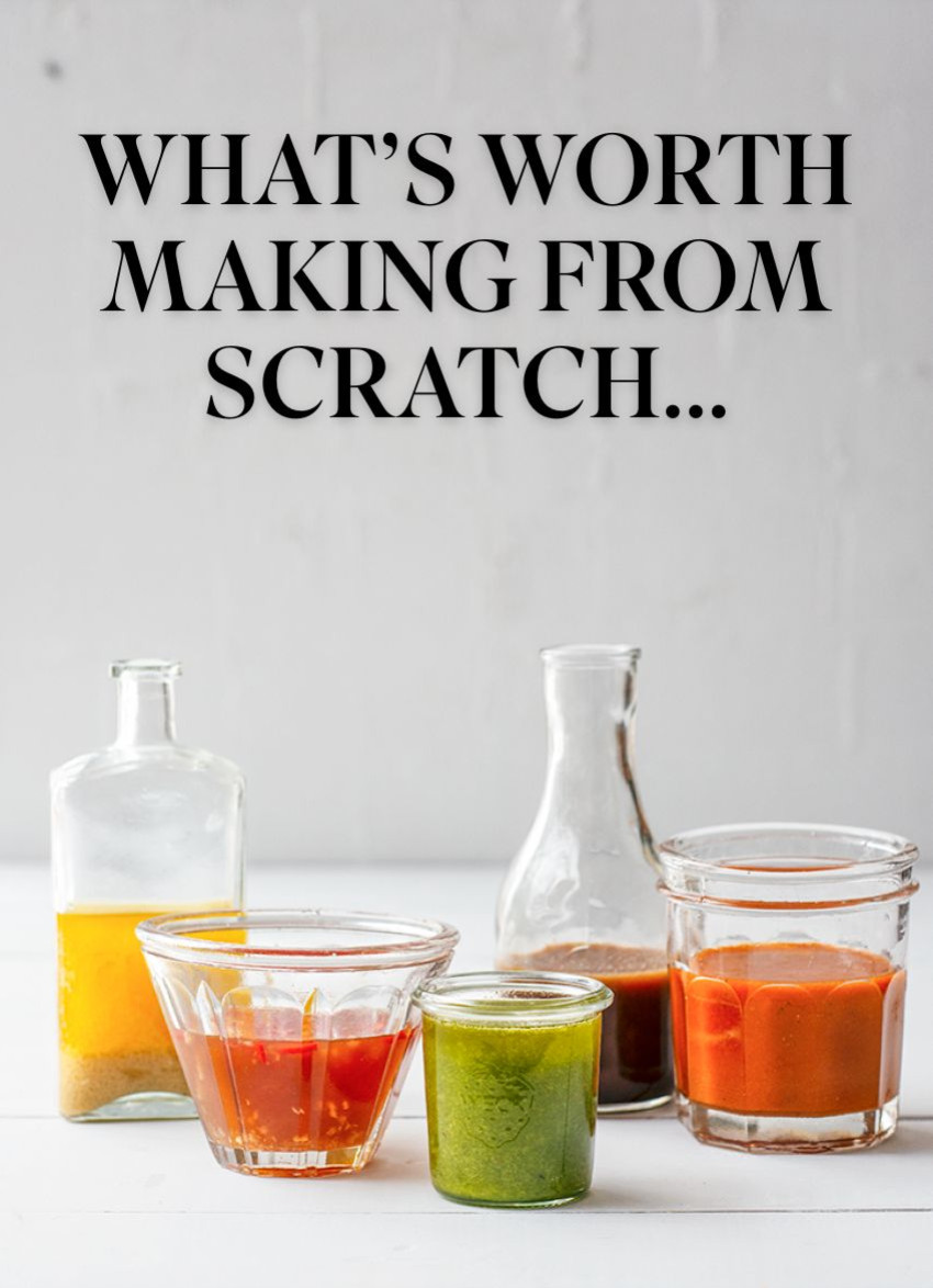 What’s Actually Worth Making From Scratch?